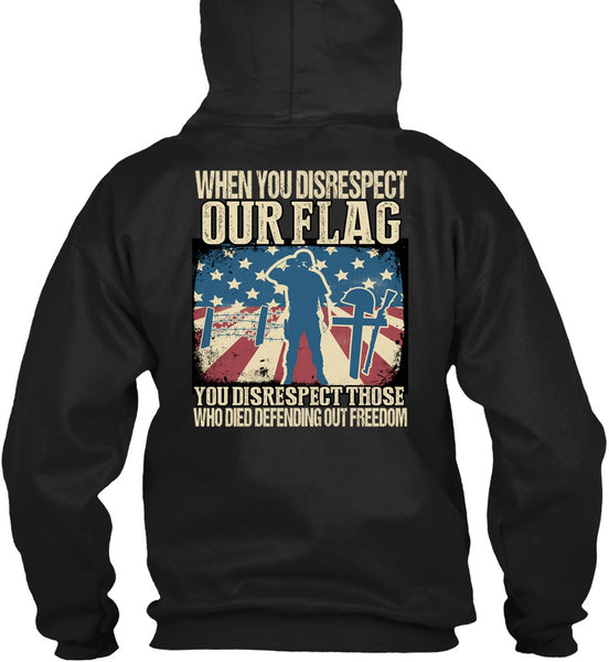 When You Disrespect Our Flag T Shirt, Being A Veteran T Shirt