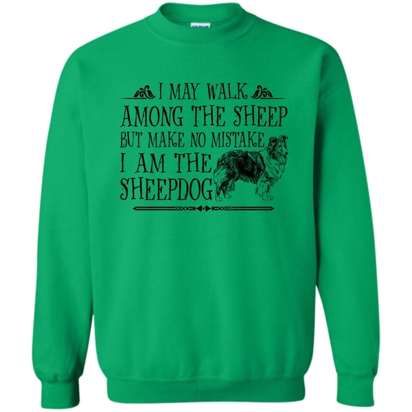 I Am The Sheepdog T Shirt, May I Walk Among The Sheep Sweatshirt