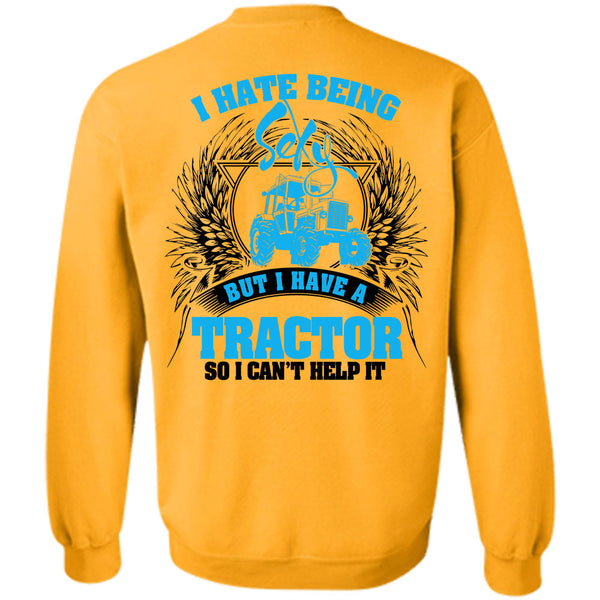 Being A Farmer T Shirt, I Have A Tractor Sweatshirt