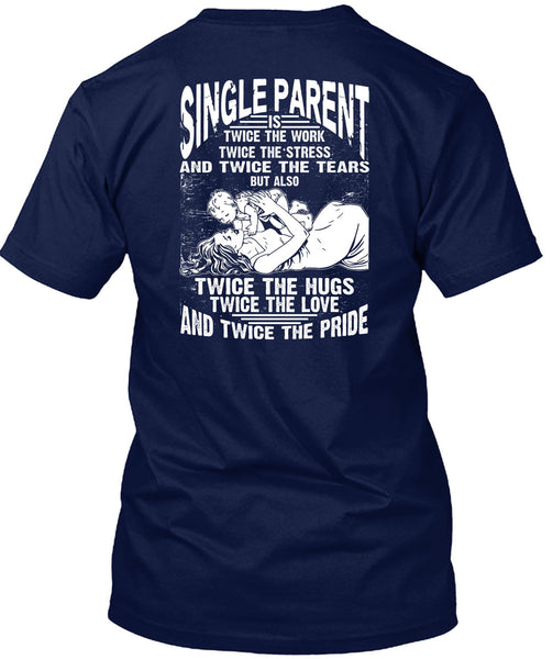 Single Parent Is Twice The Work T Shirt, Twice The Hug T Shirt