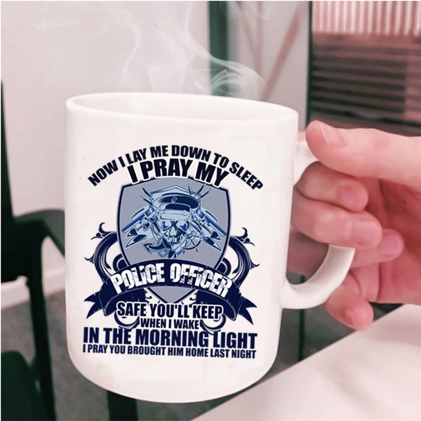 Cool Gift For Police Officer Coffee Mug, I Pray My Police Officer Safe Cup