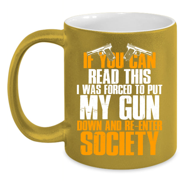 If You Can Read This Coffee Mug, I Was Forced To Put My Gun Down Coffee Cup