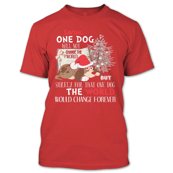 Saving One Dog Will Not Change The world T Shirt, Coolest Dog T Shirt