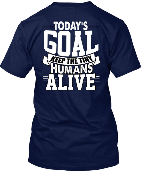 Today's Goal Keep The Tiny Humans Alive T Shirt, Being A Son T Shirt