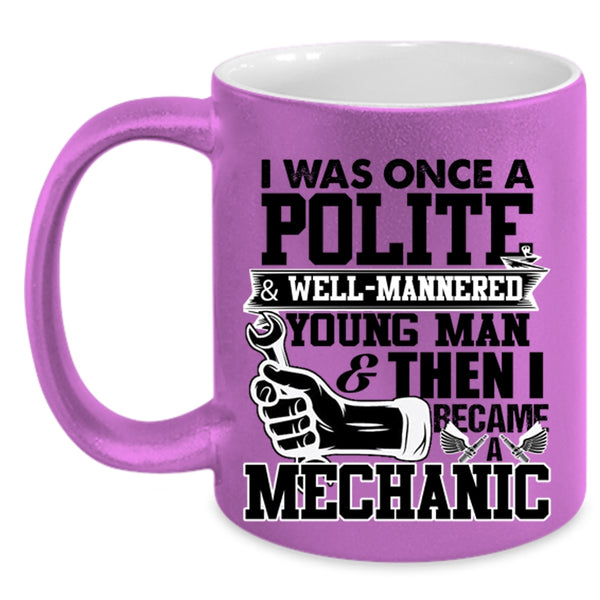 I Became A Mechanic Coffee Mug, I Was Once A Polite And Young Man Accent Mug