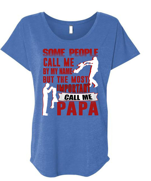 The Most Important Call Me Papa T Shirt, Call Me By My Name T Shirt, Cool Shirt (Ladies' Triblend Dolman Sleeve)