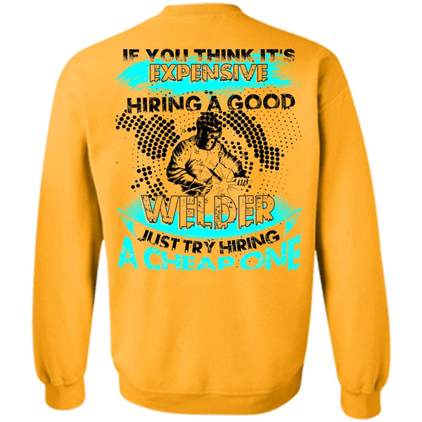 I Love Welding T Shirt, Hiring A Good Welder Sweatshirt