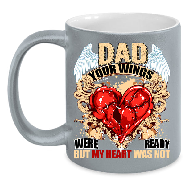 Dad Your Wings Were Ready Coffee Mug, My Heart Was Not Coffee Cup