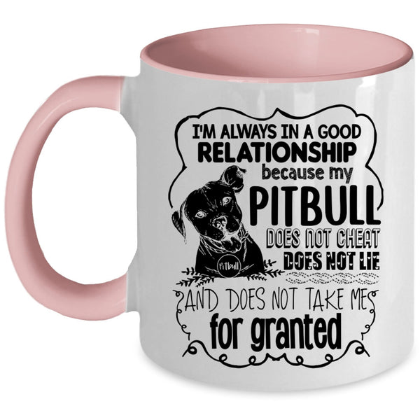 My Pitbull Does Not Cheat Coffee Mug, I'm Always In A Good Relationship Accent Mug