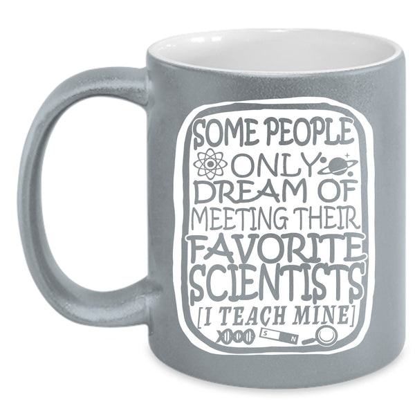 My Favorite Scientists Coffee Mug, I Teach Scientists Coffee Cup