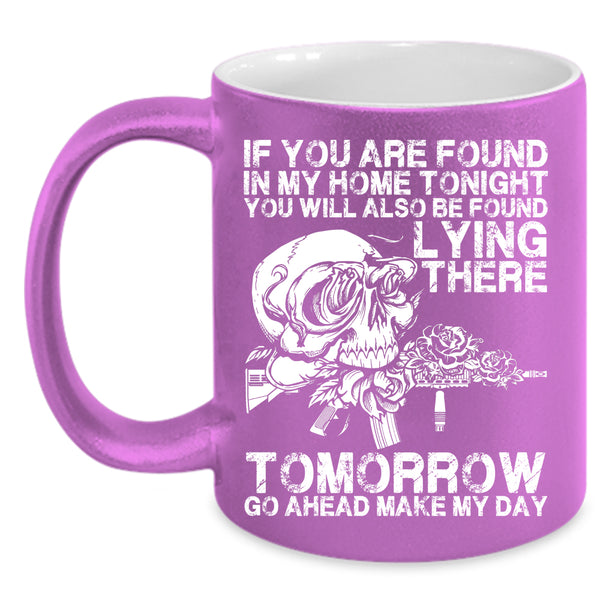 If You Are Found In My Home Tonight Coffee Mug, Funny Saying Coffee Cup