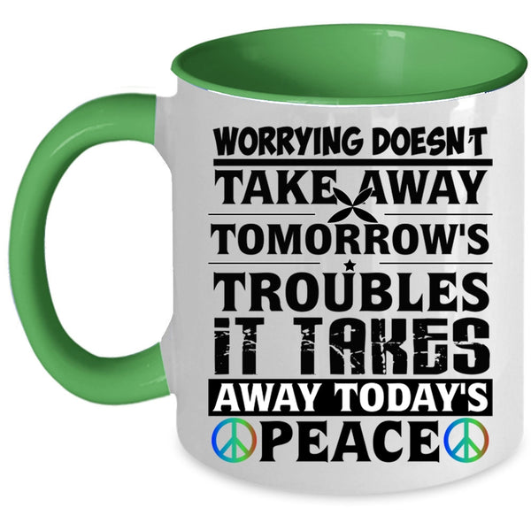 It Takes Away Today's Peace Coffee Mug, Worrying Doesn't Take Away Accent Mug