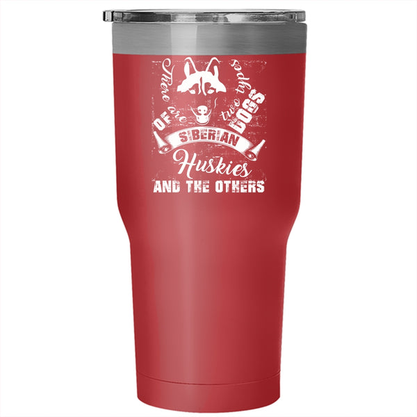 There Are Two Types Of Dogs Tumbler 30 oz Stainless Steel, Siberian Huskies And The Others Travel Mug