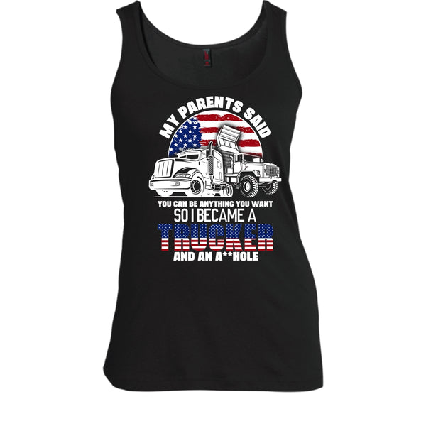 My Parents Said T Shirt, I Became A Trucker Tank Top