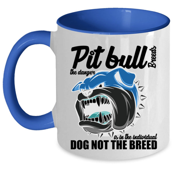 Cute Dogs Coffee Mug, Pit Bull Breeds The Danger Is In The Individual Accent Mug