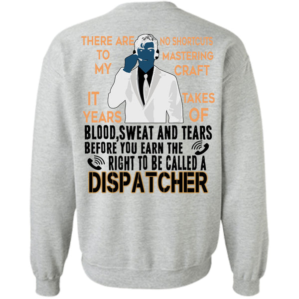 Being A Dispatcher T Shirt, You Earn The Right To Be Called A Dispatcher Sweatshirt