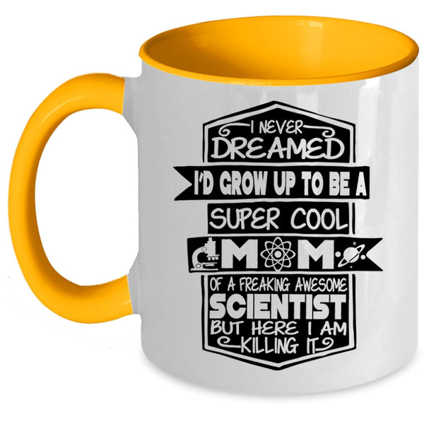 Awesome Scientist Coffee Mug, I'D Grow Up To Be A Mom Of A Scientist Accent Mug