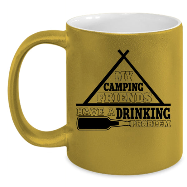 Funny Coffee Mug, My Camping Friends Have A Drinking Problem Accent Mug