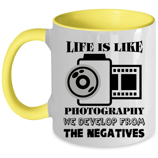 We Develop From The Negatives Coffee Mug, Life Is Like Photography Accent Mug