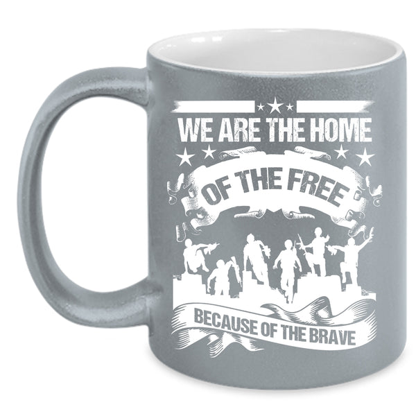 We Are The Home Of The Free Coffee Mug, Awesome Veterans Coffee Cup