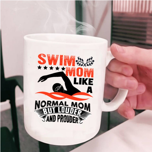 Louder And Prouder Coffee Mug, Swim Mom Like A Normal Mom Cup