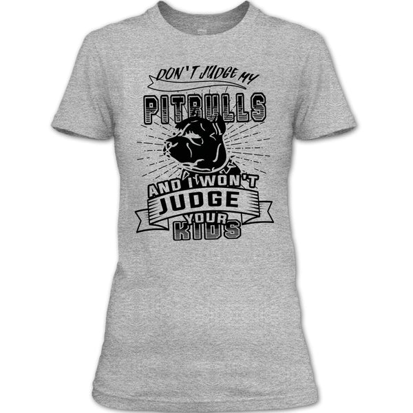 Don't Judge My Pit Bull T Shirt, Coolest Dog Lover T Shirt