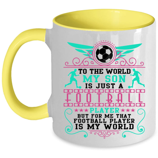 Cute Coffee Mug, To The World My Son Is Just A Football Player Accent Mug
