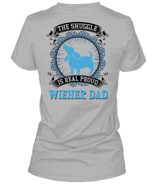 The Snuggle Is Real Proud Wiener Dad T Shirt, I Love My Dog T Shirt