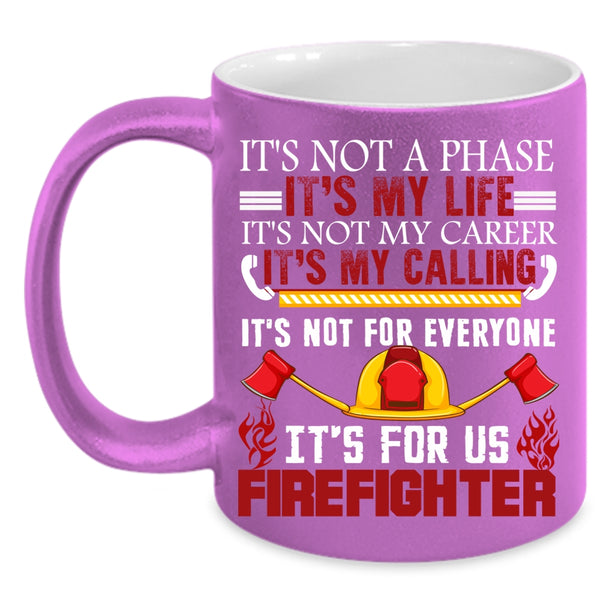 It's My Life Coffee Mug, It's For Us Firefighter Coffee Cup