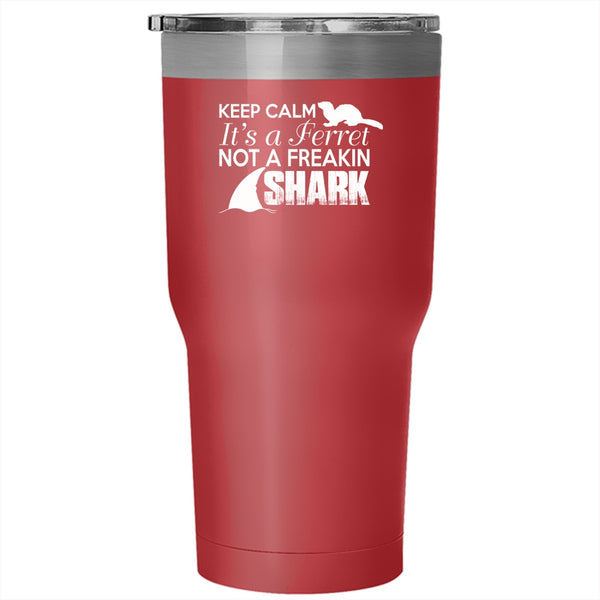 Keep Calm It's A Ferret Not A Freaking Shark Tumbler