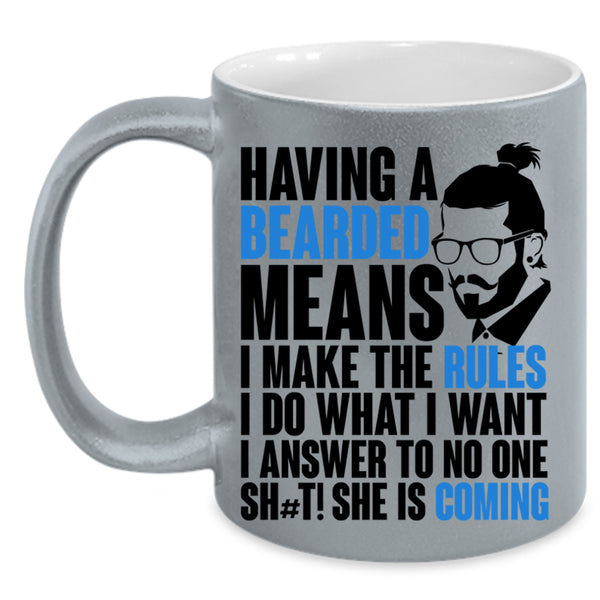 I make The Rules I Do What I Want Coffee Mug, Having A Bearded Means Accent Mug