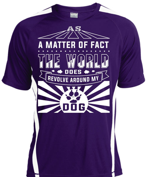 A Matter Of Fact The World Does Revolve Around My Dog T Shirt, My Life T Shirt