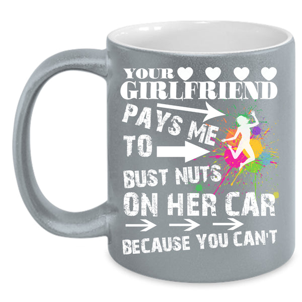 Your Girlfriend Pays Me Coffee Mug, Funny Couple Coffee Cup