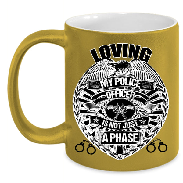 Cute Police Officer Coffee Mug, Loving My Police Officer is Not Just A Phase Accent Mug