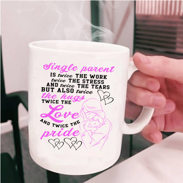 Twice The Work Twice The Love Coffee Mug, Single Parent Cup