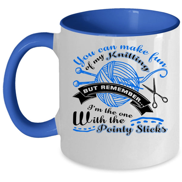 I Love Knitting Coffee Mug, You Can Make Fun Of My Knitting Accent Mug