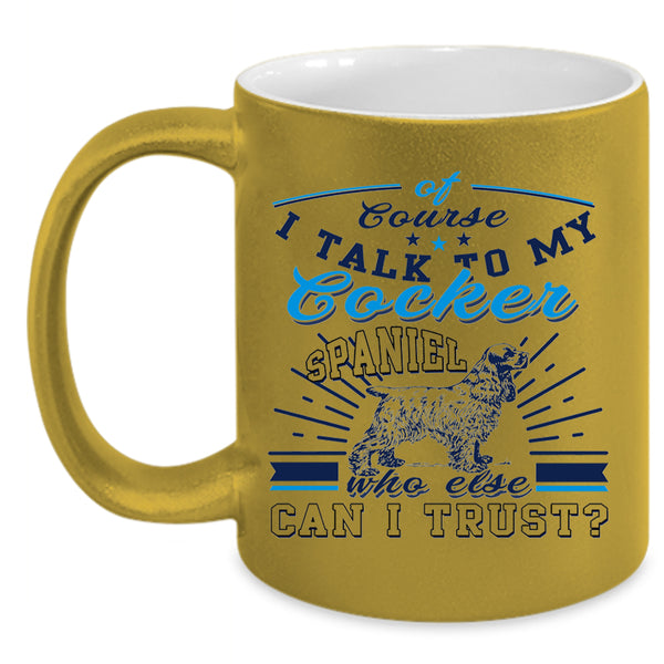 I Love My Dogs Coffee Mug, I Talk To My Cocker Spaniel Accent Mug