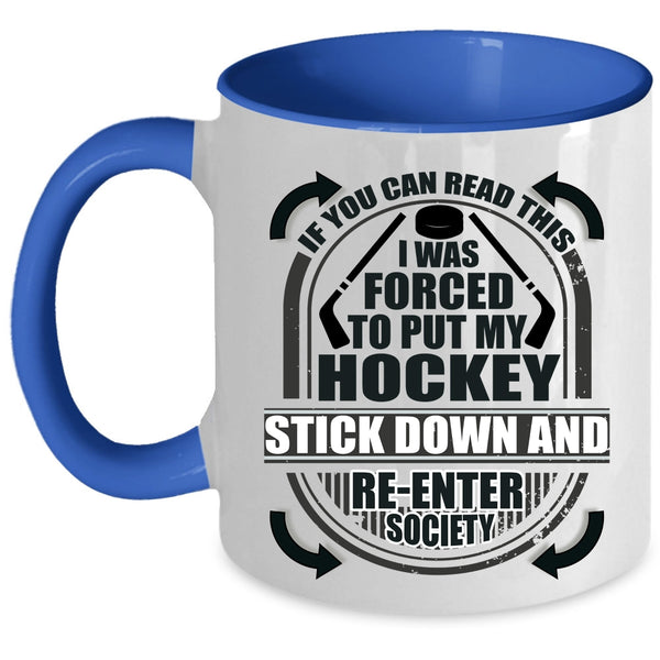 Funny Hockey Coffee Mug, I Was Forced To Put My Hockey Stick Down Accent Mug