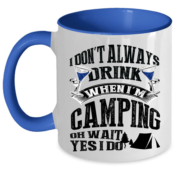 Outdoor Coffee Mug, I Don't Always Drink When I'm Camping Accent Mug