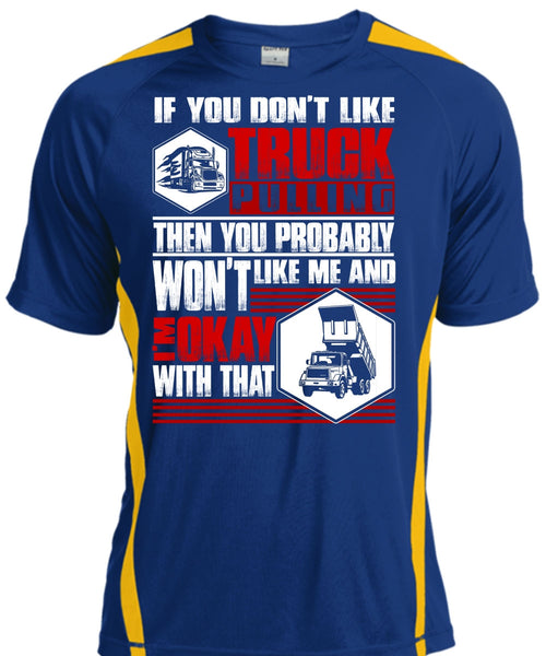 You Don't Like Truck Pulling T Shirt, Being A Trucker T Shirt, Cool Shirt
