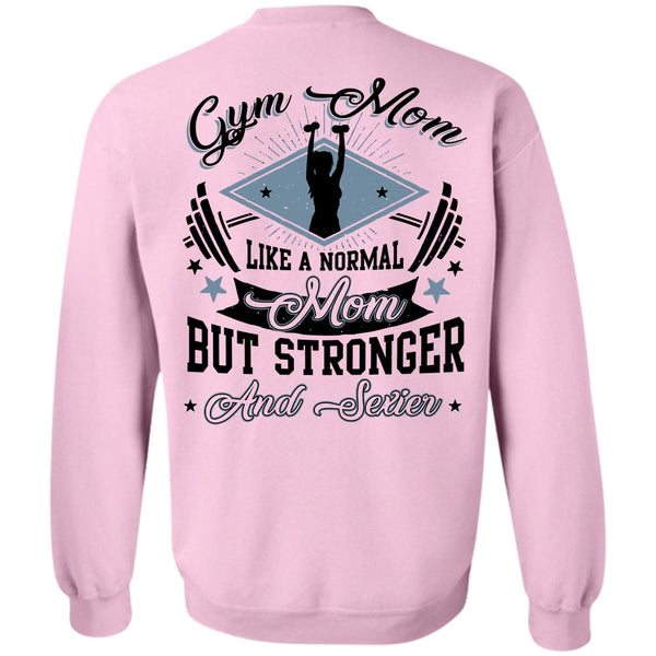 Being A Mom T Shirt, Gym Mom Like A Normal Mom Sweatshirt