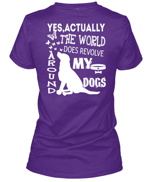 The World Does Revolve Around My Dogs T Shirt, I Love My Life T Shirt