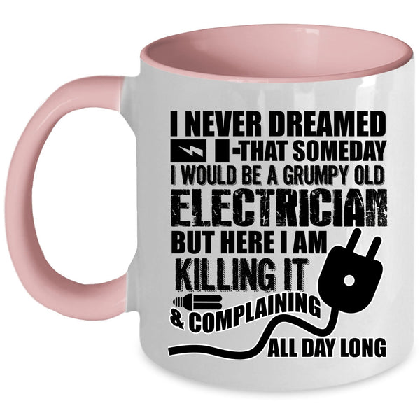 Grumpy Old Electrician Coffee Mug, I Would Be A Grumpy Old Electrician Accent Mug