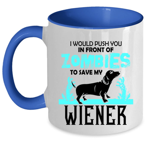 My Wiener Coffee Mug, I Would Push You In Front Of Zombies Accent Mug