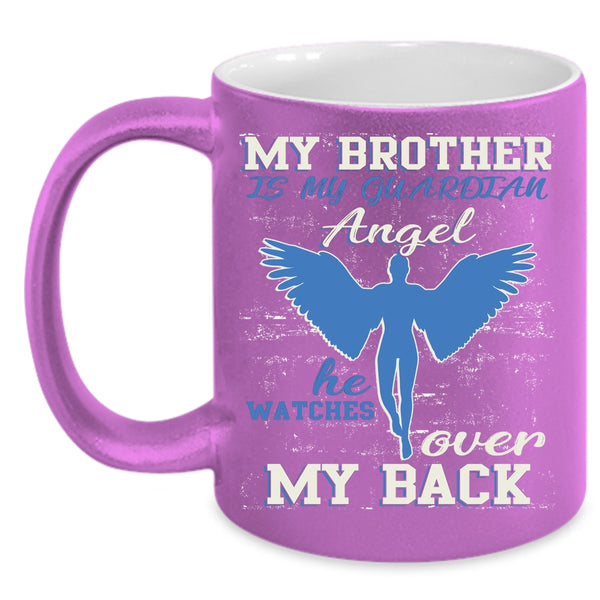 My Brother Is My Guardian Angel Coffee Mug, He Watches Over My Back Coffee Cup