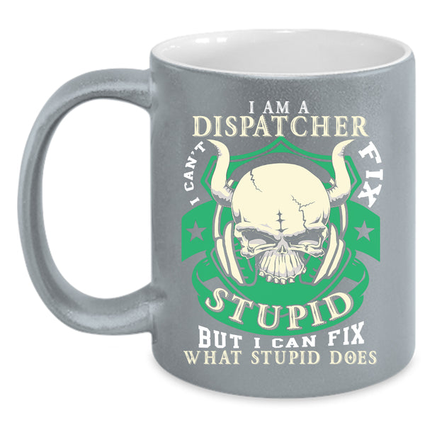 I Am A Dispatcher Coffee Mug, Cool Gift For Dispatcher Coffee Cup