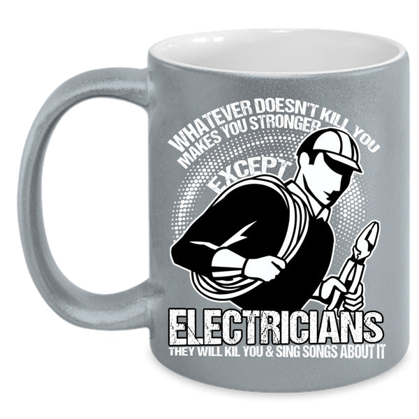 Makes You Stronger Except Electricians Coffee Mug, Awesome Electricians Coffee Cup