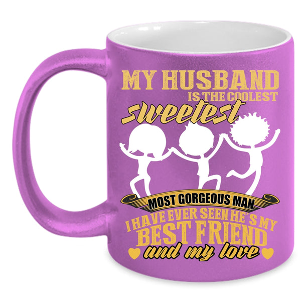 My Husband Is The Sweetest Man Coffee Mug, My Best Friend And My Love Coffee Cup