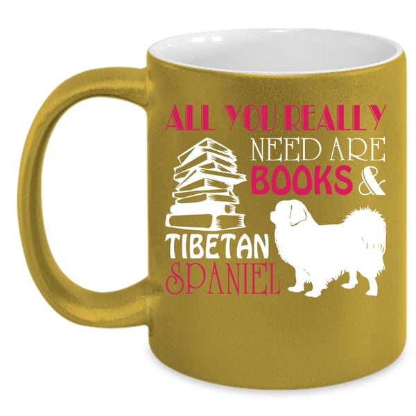 All You Really Need Are Books Coffee Mug, Tibetan Spaniel Coffee Cup