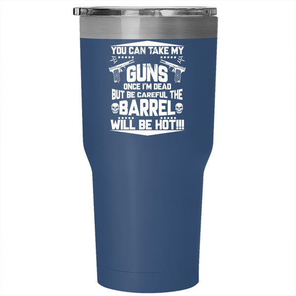 You Can Take My Guns Tumbler 30 oz Stainless Steel, Funny Gift For Gun Owner Travel Mug